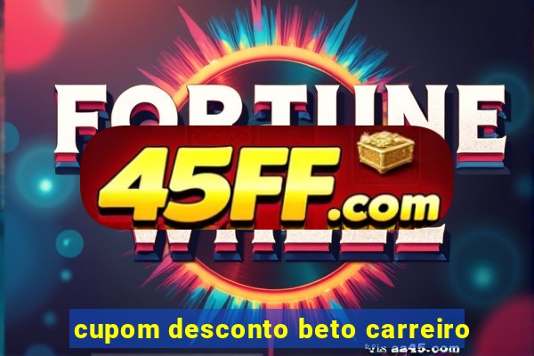 cupom desconto beto carreiro